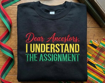 Dear Ancestors I Understand The Assignment Embroidered Sweatshirt, Pan African Colors Crewneck, Black Excellence Apparel, Heritage Gift