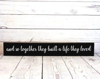 and so together they built a life they loved - Primitive Wall Sign, Romantic Decor, Wedding Gift, Solid Wood