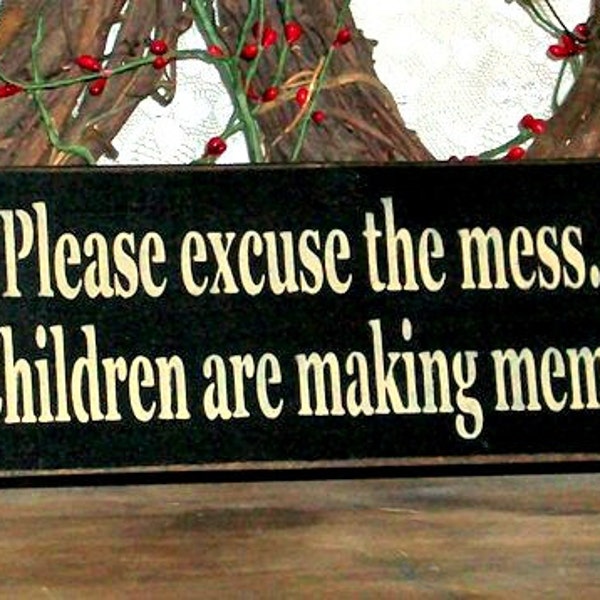 Please excuse the mess my Children are making memories - Primitive Country Painted Wood Sign, Wall Decor, kids sign, kids decor