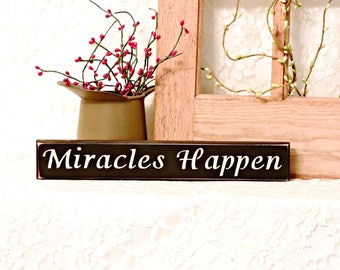 Miracles Happen - Primitive Country Shelf Sitter, Painted Wood Sign, Inspirational sign, inspirational decor, Available in 3 Sizes