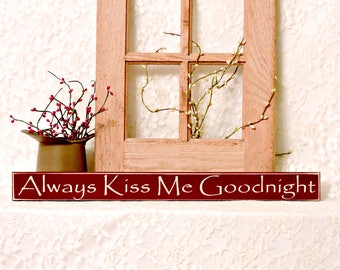 Always Kiss Me Goodnight- Primitive Wood Shelf Sitter Sign, Wedding gift, Valentines Day Gift , Bedroom Decor, Available in 3 Sizes