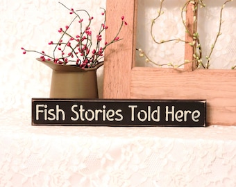 Fish Stories Told Here - Primitive Shelf Sitter, Painted Wood Sign, Fishing Sign, Fishing Decor, Man Cave Decor, Available in 3 Sizes.