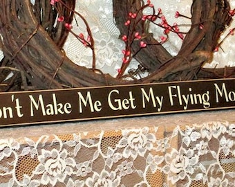 Don't Make Me Get My Flying Monkeys - Primitive Country Painted Wood Sign, Shelf Sitter Sign, Wizard of Oz, Fall Decor, Available in 3 Sizes
