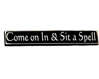 Come on In & Sit a Spell - Shelf Sitter, Primitive Country Painted Wood Sign, Housewarming gift, New Home Gift, Available in 3 Sizes