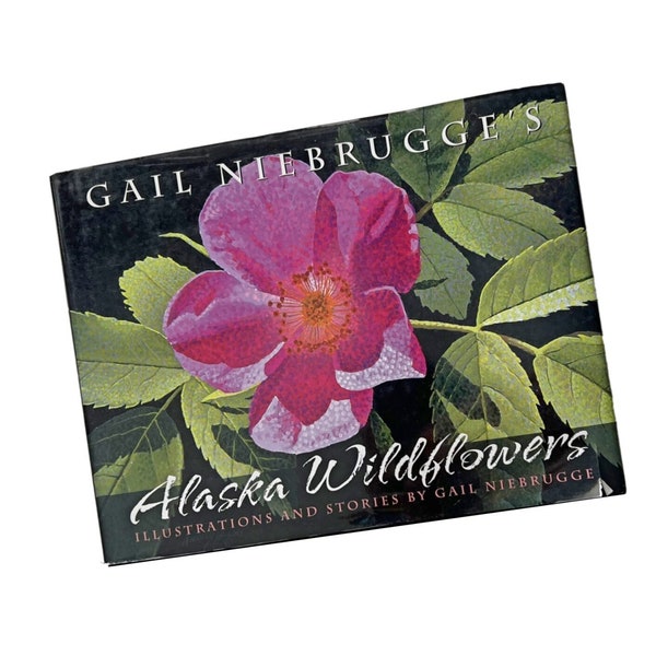 Gail Niebrugge's Alaska Wildflowers Hardcover Illustrated Book, Wildflower Art Book, Artist Illustration Alaskan Flower Art Book