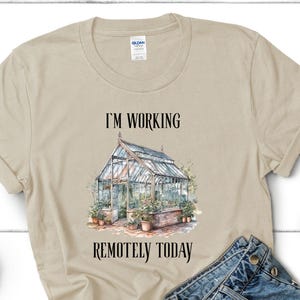I&#39;m working remotely today, brush stroke, Gardening, Gift for Gardeners, Garden Shirt, greenhouse, Home Office Humor T-Shirt, Plant Lovers