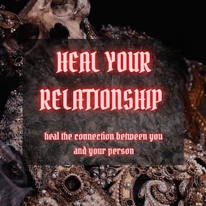 May include: A dark image featuring the text "HEAL YOUR RELATIONSHIP" in red, glowing letters, with the text "heal the connection between you and your person" below. The image includes a skull and gold-colored, ornate embellishments.