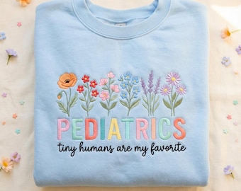 Embroidered Pediatrics Sweatshirt, Tiny Humans Favorite Crewneck, Peds Nurse Gift Shirt, Cute Floral RN Tshirt
