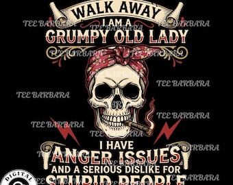 Walk Away I Am A Grumpy Old Lady Png Funny Sarcastic Gift for Grandma with Attitude Anger Issues Dislike for Stupid People mother's day Png