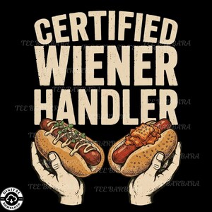 May include: A graphic design on a black background featuring the text CERTIFIED WIENER HANDLER in large beige letters. Below the text, two hands are shown holding hot dogs in buns, one topped with mustard and greens, the other with toppings.