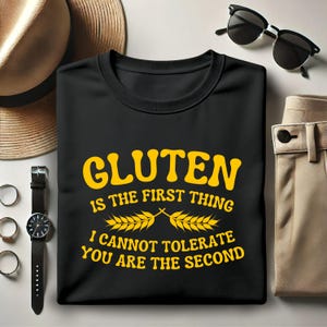 Gluten Is The First Thing I Cannot Tolerate You are The Second Shirt, Funny Rude T Shirt, Gluten Allergy Shirt, Celiac Disease Humor Tee