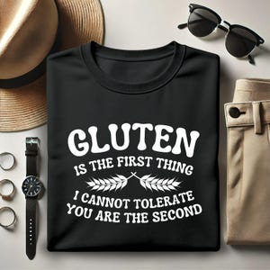 Gluten Is The First Thing I Cannot Tolerate You are The Second Shirt, Funny Gluten Intolerance Tee, Sarcastic Food Allergy Shirt