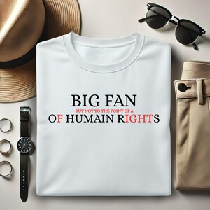 Big Fan Of Human Rights Shirt, Funny Human Rights Shirt, Equality Activist Tee, Anti-Fascism Statement Shirt, Political Protest T-Shirt