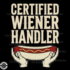 May include: A graphic design on a black background featuring the text CERTIFIED WIENER HANDLER in large, distressed beige capital letters. Below the text, two hands hold a hot dog in a bun topped with a wavy line of yellow mustard.