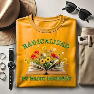 Radicalized By Basic Decency Shirt, Gift for Socialist, Liberal Democrat Protest Shirt, Feminist Shirt, Activist Gift Tee