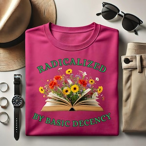 Radicalized By Basic Decency Shirt, Liberal Tees, Political Protest Shirt Gift, Social Justice Shirt, Aesthetic Oversized Tee