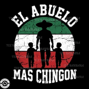 May include: Black graphic design featuring the text "EL ABUELO MAS CHINGON" in white, with a silhouette of a man wearing a sombrero and holding hands with two children, set against a Mexican flag-inspired background.