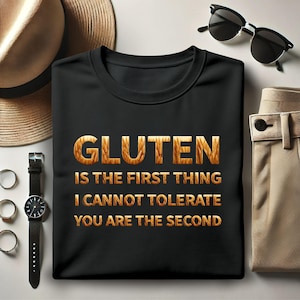 Gluten Is The First Thing I Cannot Tolerate You are The Second Shirt, Funny Gluten Intolerance Tshirt, Refuse To Tolerate Gluten Shirt
