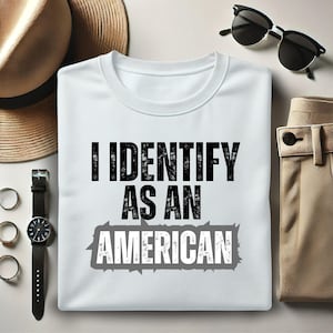 I Identify As An American Shirt, I Identify As Patriot T-Shirt, USA Patriotic Gift, Independence Tee, Funny Satire Shirt, Gifts for Dad