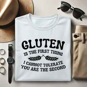 Gluten Is The First Thing I Cannot Tolerate You are The Second Shirt, Gluten Free Humor Shirt, Funny Celiac Gifts, Refuse To Tolerate Gluten
