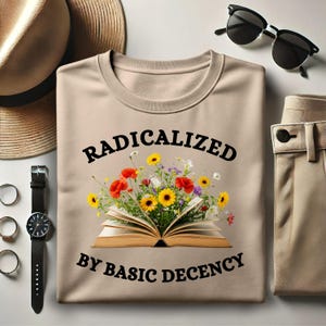 Radicalized By Basic Decency Shirt, Activist Shirt, Gift for Socialist, Political Tee, Women’s Rights Tee, Human Rights Shirt