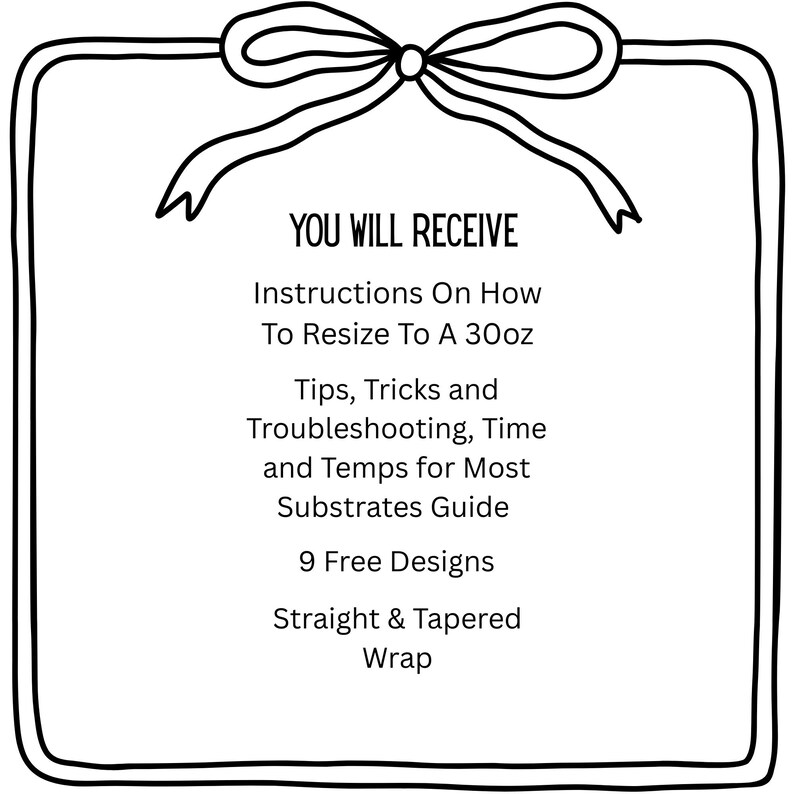May include: Black and white graphic with a bow at the top and a decorative border. Text reads "YOU WILL RECEIVE" followed by instructions, tips, and free designs for resizing and wrapping.