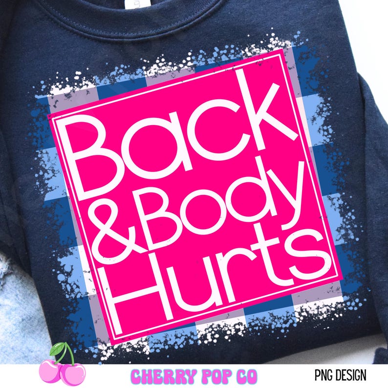May include: Navy blue sweatshirt with a pink square featuring the text "Back & Body Hurts" in white. The design includes a blue and white plaid pattern and a white distressed border. The bottom right corner has "PNG DESIGN".