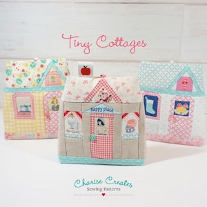 May include: Three fabric house-shaped pouches with patchwork details. The pouches feature floral, gingham, and patterned fabrics, with appliqued windows and doors. The text "Tiny Cottages" and "Charise Creates Sewing Patterns" are visible.