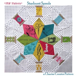 May include: A colorful quilt block with a starburst design featuring spools of thread, buttons, scissors, and a sewing pattern. The background is white with black polka dots. The text "Starburst Spools" and "a Charise Creates Pattern" are visible.
