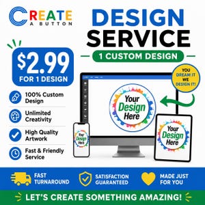 May include: A digital graphic advertisement for a custom button design service. It features a computer monitor, a tablet, and a smartphone displaying a circular logo with colorful paint splatters and the text Your Design Here. Text includes CREATE A BUTTON, DESIGN SERVICE, 1 CUSTOM DESIGN, and YOU DREAM IT WE DESIGN IT.