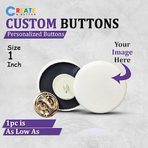 May include: Custom buttons with a white, blank face, ready for personalization. The image shows a 1-inch button with a pin back, along with the text "CUSTOM BUTTONS" and "Personalized Buttons". The text "Your Image Here" is also visible.