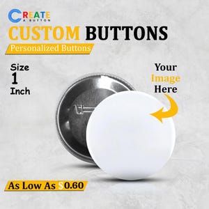 May include: A close-up of a custom button with a white face and a metal backing. The text "CUSTOM BUTTONS" and "Personalized Buttons" are displayed. The button is 1 inch in size.