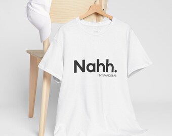 Funny Unisex Heavy Cotton Tee - &#39;Nahh. My Pancreas&#39; T-Shirt, Gift for Diabetics, Humorous Diabetes Apparel, Casual Outing Tee, Comfortable