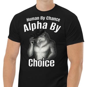 Human By Chance Alpha By Choice Shirt, Alpha By Choice shirt, Funny Meme Shirts, fedora Wolf Shirt, Wolf Sigma, Wolves Vintage 90s Graphic