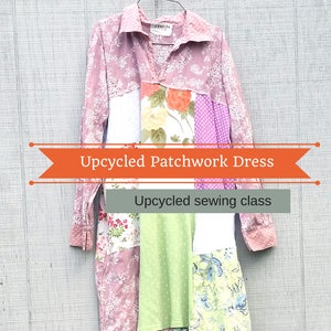 Patchwork, Sewing Classes, Upcycled Sewing, Refashion, Reclaimed, Repurposed, Sew, Online Class, Boho, Tutorials, Vintage, Patterns, Plus