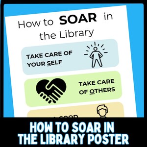 May include: A poster with the text "How to SOAR in the Library." The poster has three sections with the phrases "TAKE CARE OF YOUR SELF," "TAKE CARE OF OTHERS," and "BE A GOOD." The bottom of the poster reads "HOW TO SOAR IN THE LIBRARY POSTER."