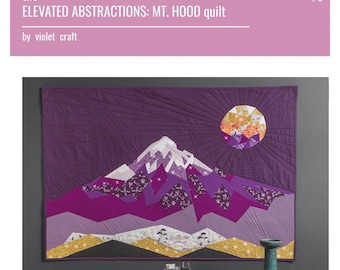 Elevated Abstractions Mt Hood Quilt Pattern, Violet Craft VC013, Foundation Paper Pieced Mountain Quilt Pattern, Contemporary Paper Piecing