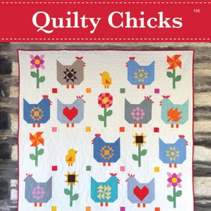 May include: A quilt pattern featuring a block of the month design with a whimsical theme of chicks and flowers. The quilt is 72 1/2 inches by 82 1/2 inches and is titled "Quilty Chicks".