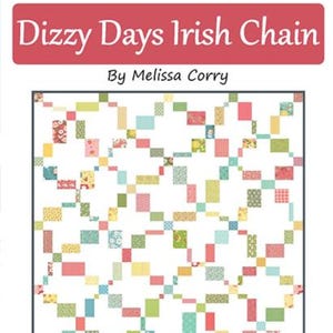 May include: A quilt pattern titled "Dizzy Days Irish Chain" by Melissa Corry. The design features a grid of colorful rectangles in shades of pink, green, yellow, and blue on a white background. The text "scrap or layer cake friendly in 6 sizes" is also visible.