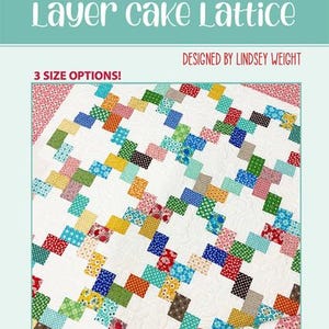 May include: A quilt pattern titled Layer Cake Lattice designed by Lindsey Weight. The quilt features a white background with a lattice design made of small, multi-colored fabric rectangles in various patterns. Text includes 3 SIZE OPTIONS!