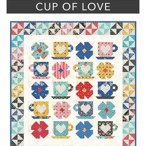 May include: A colorful quilt with a repeating pattern of teacups, each with a heart in the center. The quilt is 50" x 55" and features the text "CUP OF LOVE" and "CRYSTAL MANNING". The design is layer cake friendly.