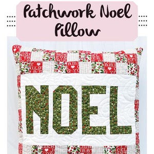 May include: A patchwork Noel pillow with a red and white checkered pattern and the word "NOEL" in green. The finished size is 18" x 18".