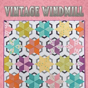 May include: A quilt pattern called "Vintage Windmill" by Krista Moser, The Quilted Life. The pattern features a colorful patchwork design with a variety of star shapes and a finished size of 63 inches by 68 inches.