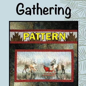 May include: A quilt pattern with the word "Gathering" in black script at the top. The word "PATTERN" is in yellow block letters. The quilt features a winter scene with reindeer and a red sleigh.