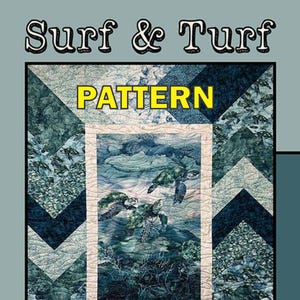May include: A quilt pattern titled "Surf & Turf" featuring a central image of sea turtles swimming in the ocean. The quilt design incorporates shades of blue and green, with the word "PATTERN" in yellow.