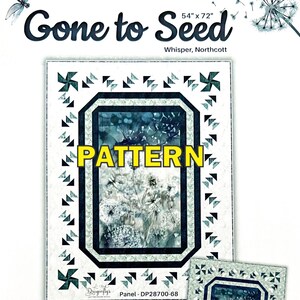 May include: A quilt pattern titled Gone to Seed by Whisper, Northcott, measuring 54" x 72". The design features a central panel with dandelion and dragonfly imagery, surrounded by a border of small dark teal and white pinwheel quilt blocks.