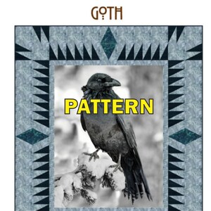 May include: A gothic-themed quilt pattern featuring a black and white image of a raven perched on a snow-covered branch. The word "PATTERN" is in yellow block letters. The quilt has a gray and teal geometric border with the word "GOTH" at the top.