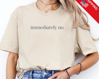 Immediately No Funny Shirt, Funny Humor Shirt, Adult Humor Shirt, Sarcastic Shirt, Funny Statement Shirt, Sarcasm Shirt for Women