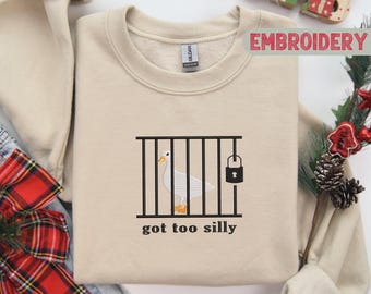 Stickerei Sweatshirt, Got Too Silly Sweatshirt, lustiges Meme Hoodie, Gänse-Liebhaber Sweatshirt, lustiges Gag Geschenk Hoodie, Humor Unisex Sweatshirt