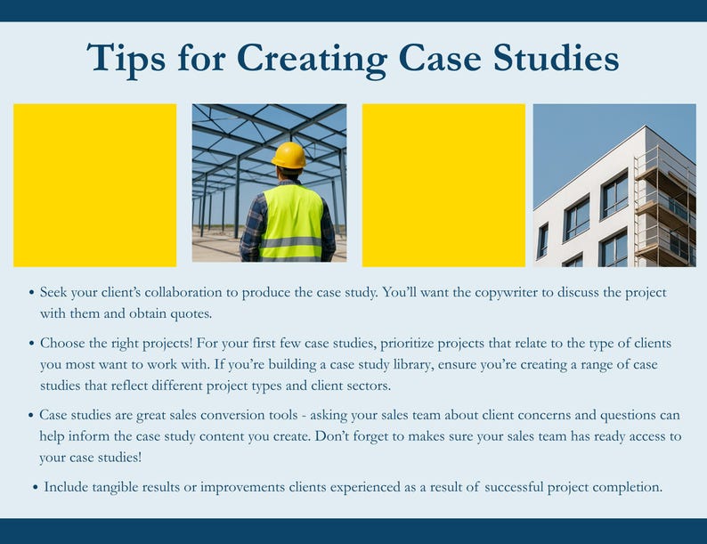 This page contains tips for creating case studies. Summarised: collaborate with the case study client to obtain useful information and quotes; choose the right project, based on the type of clients and projects you want to attract; information from a sales team about questions and concerns can help inform content creation; and wherever possible, include tangible results a client experienced in a case study.